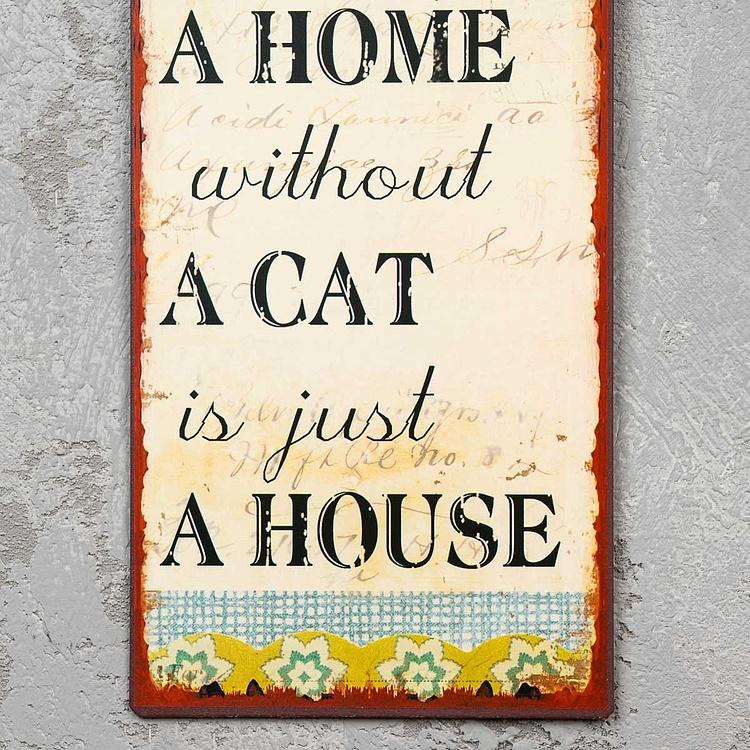 Металлическая табличка Дом без кошки - просто жилище Sign A Home Without A Cat
